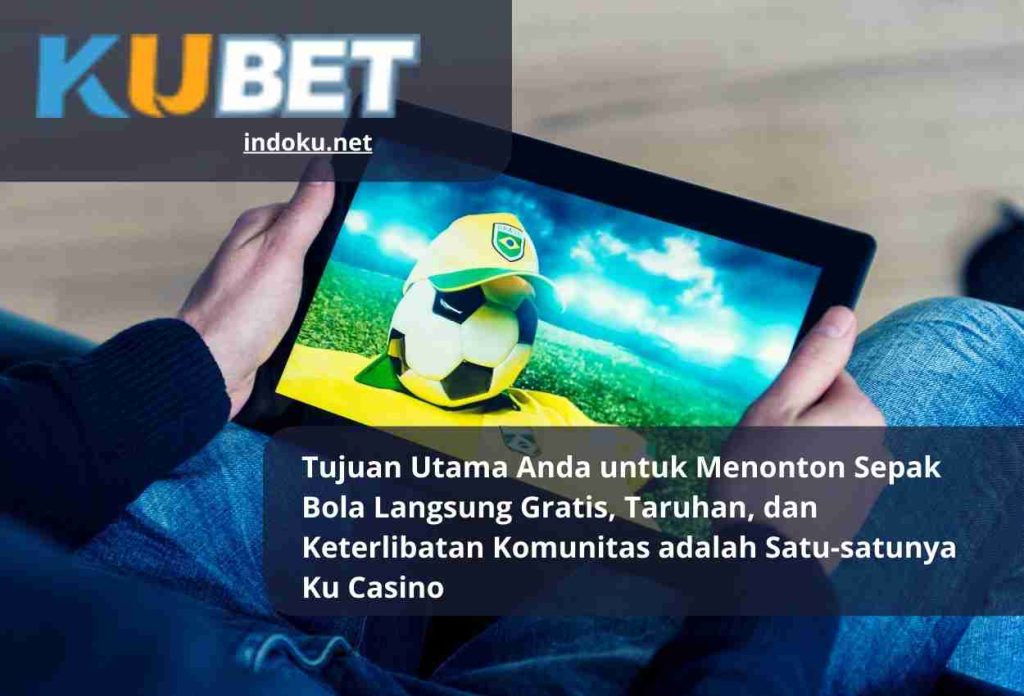 Tujuan Utama Anda untuk Menonton Sepak Bola Langsung Gratis, Taruhan, dan Keterlibatan Komunitas adalah Satu-satunya Ku Casino