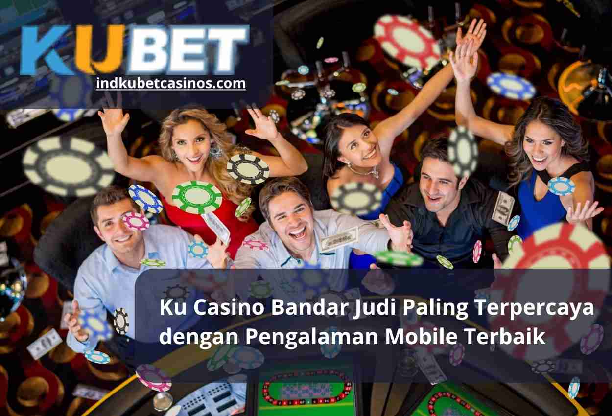 Ku Casino Bandar Judi Paling Terpercaya dengan Pengalaman Mobile Terbaik