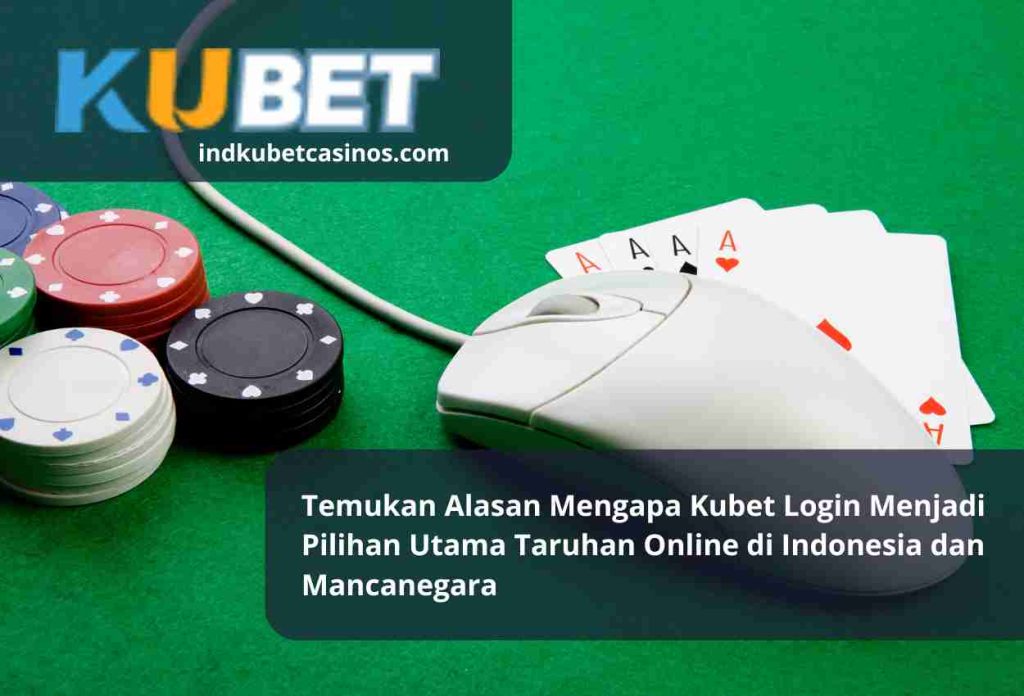 Temukan Alasan Mengapa Kubet Login Menjadi Pilihan Utama Taruhan Online di Indonesia dan Mancanegara