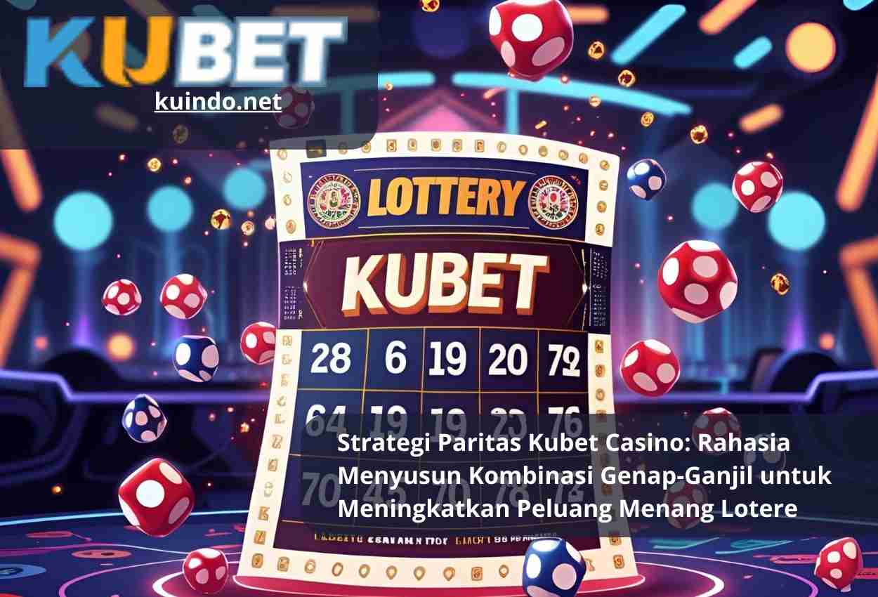 Strategi Paritas Kubet Casino: Rahasia Menyusun Kombinasi Genap-Ganjil untuk Meningkatkan Peluang Menang Lotere