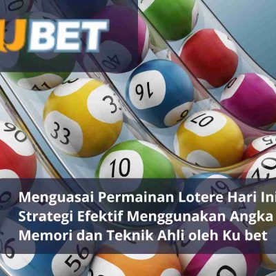 Menguasai Permainan Lotere Hari Ini: Strategi Efektif Menggunakan Angka Memori dan Teknik Ahli oleh Ku bet