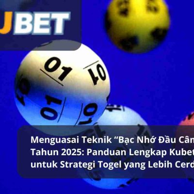 Menguasai Teknik “Bạc Nhớ Đầu Câm” di Tahun 2025 Panduan Lengkap Kubet Asia untuk Strategi Togel yang Lebih Cerdas