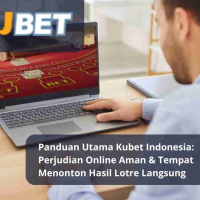 Panduan Utama Kubet Indonesia Perjudian Online Aman & Tempat Menonton Hasil Lotre Langsung